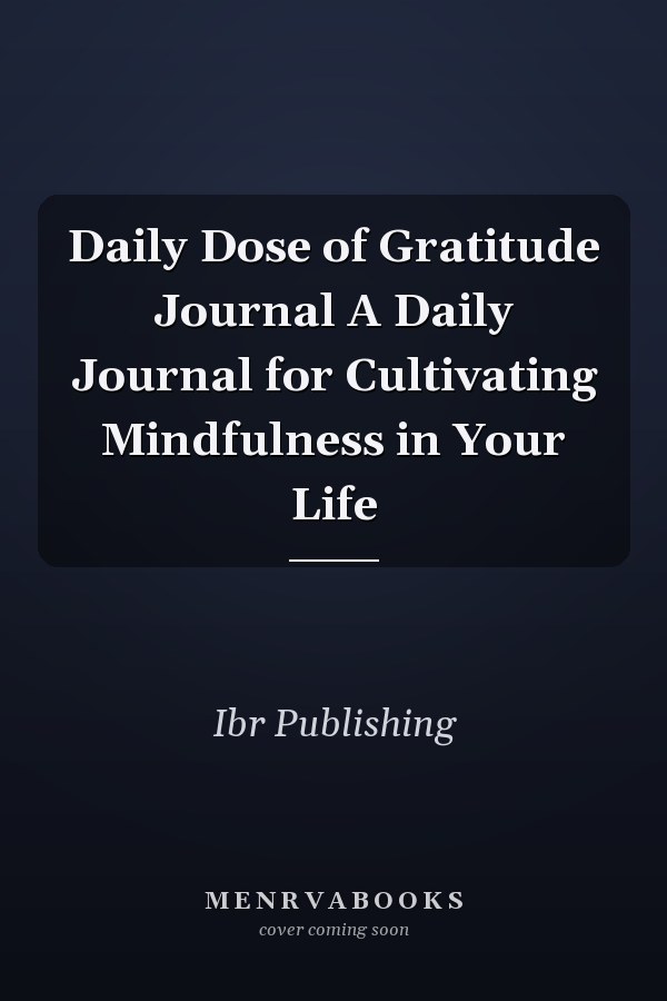 Daily Dose of Gratitude Journal A Daily Journal for Cultivating Mindfulness in Your Life