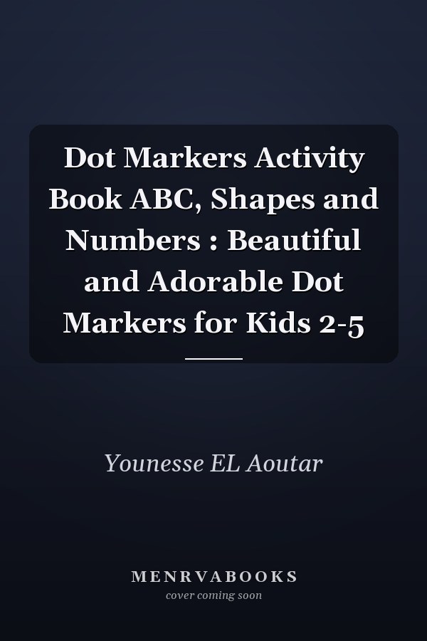 Dot Markers Activity Book ABC, Shapes and Numbers : Beautiful and Adorable Dot Markers for Kids 2-5