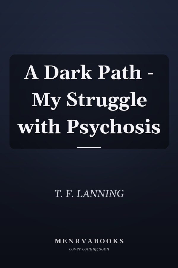 A Dark Path - My Struggle with Psychosis