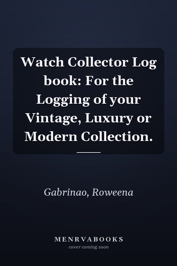 Watch Collector Log book: For the Logging of your Vintage, Luxury or Modern Collection.