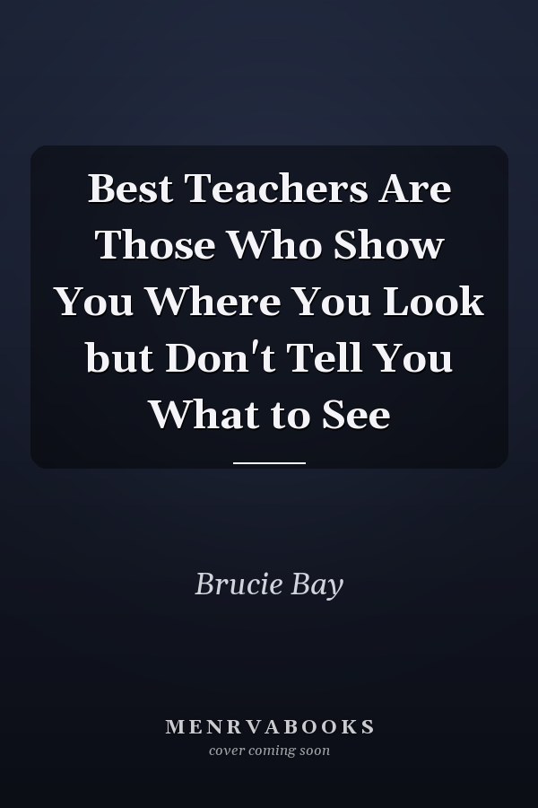 Best Teachers Are Those Who Show You Where You Look but Don't Tell You What to See