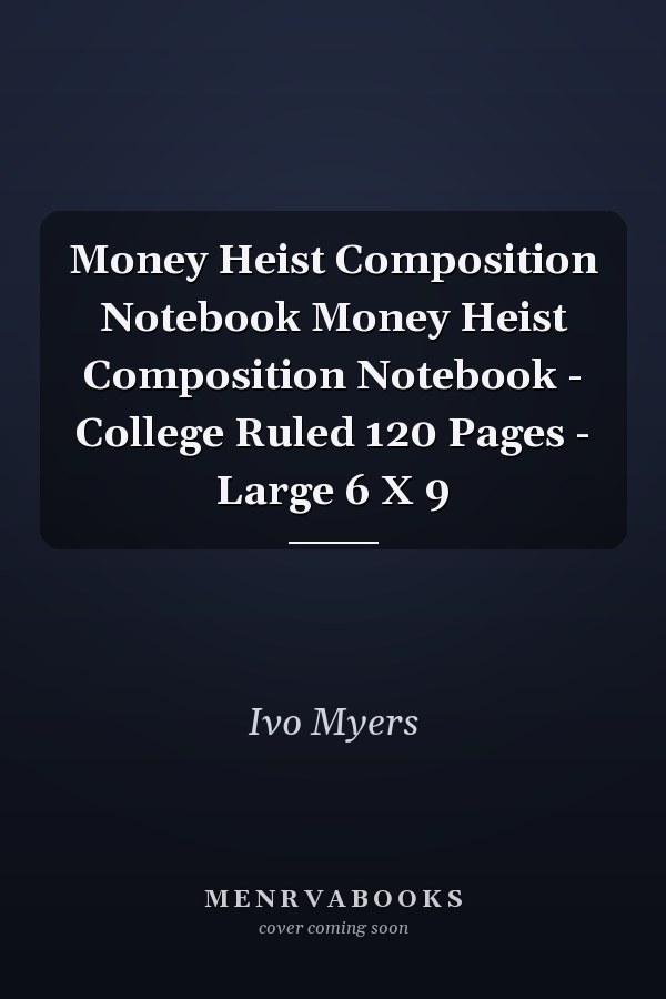 Money Heist Composition Notebook Money Heist Composition Notebook - College Ruled 120 Pages - Large 6 X 9
