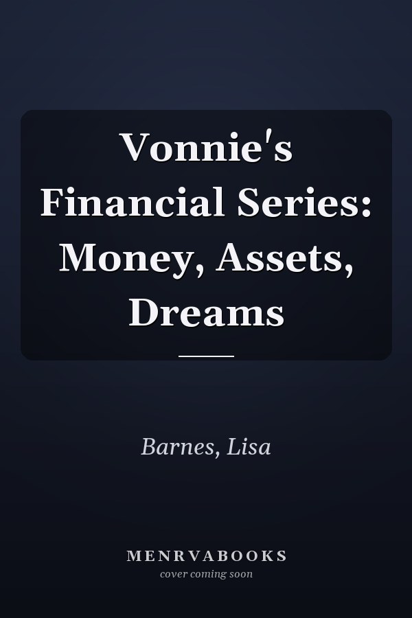Vonnie's Financial Series: Money, Assets, Dreams