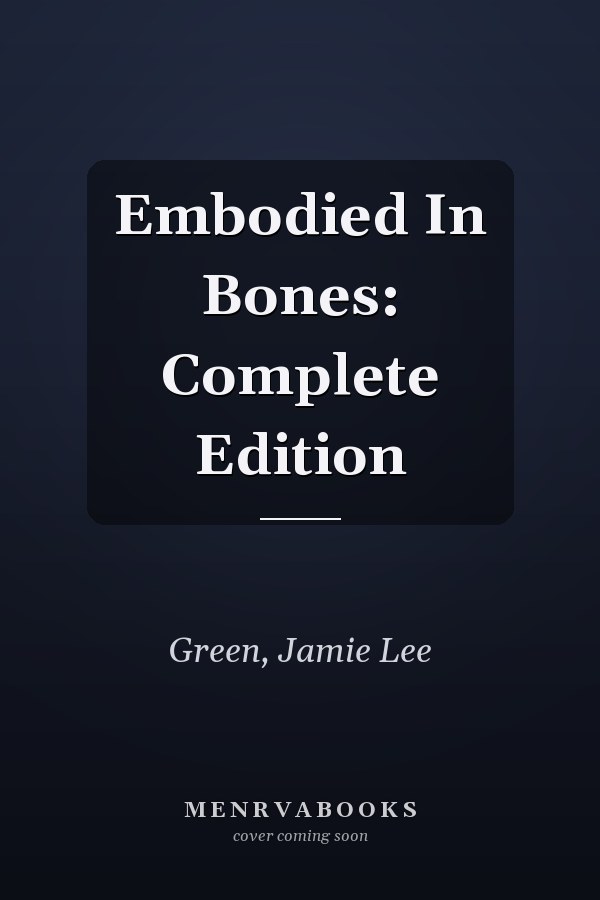 Embodied In Bones: Complete Edition