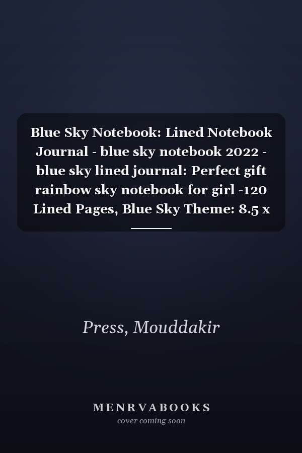 Blue Sky Notebook: Lined Notebook Journal - blue sky notebook 2022 - blue sky lined journal: Perfect gift rainbow sky notebook for girl -120 Lined Pages, Blue Sky Theme: 8.5 x 11 in