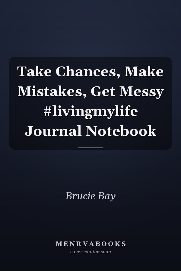 Take Chances, Make Mistakes, Get Messy #livingmylife Journal Notebook