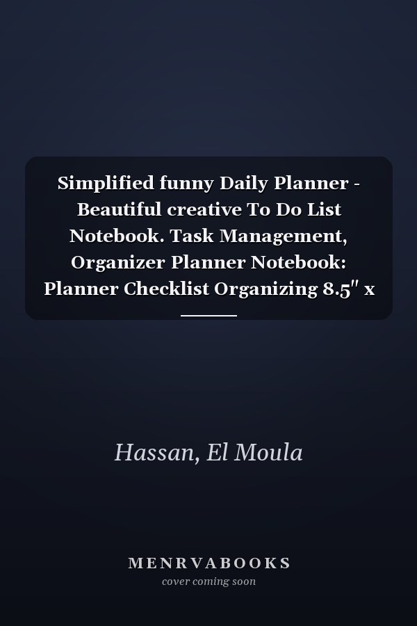 Simplified funny Daily Planner - Beautiful creative To Do List Notebook. Task Management, Organizer Planner Notebook: Planner Checklist Organizing 8.5" x 11" inch size