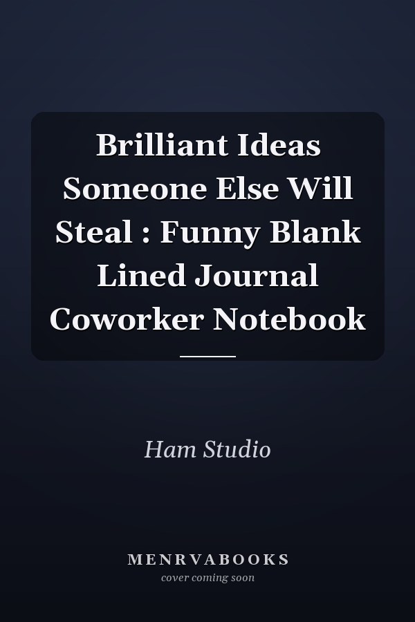 Brilliant Ideas Someone Else Will Steal : Funny Blank Lined Journal Coworker Notebook