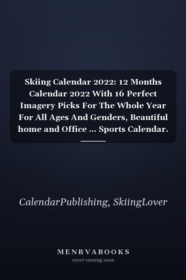 Skiing Calendar 2022: 12 Months Calendar 2022 With 16 Perfect Imagery Picks For The Whole Year For All Ages And Genders, Beautiful home and Office ... Sports Calendar. Sport for camp, men, family.