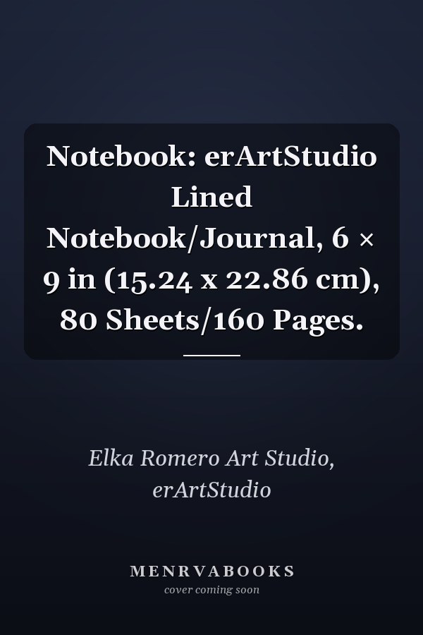 Notebook: erArtStudio Lined Notebook/Journal, 6 × 9 in (15.24 x 22.86 cm), 80 Sheets/160 Pages.