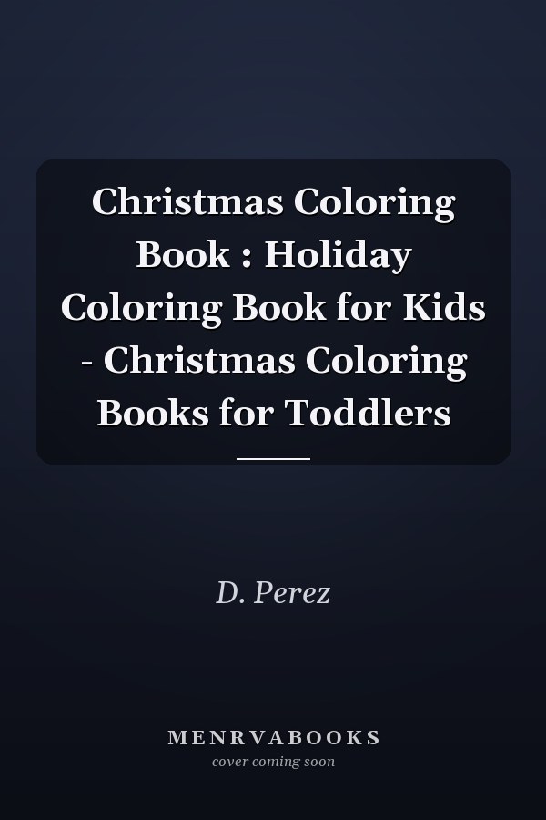 Christmas Coloring Book : Holiday Coloring Book for Kids - Christmas Coloring Books for Toddlers