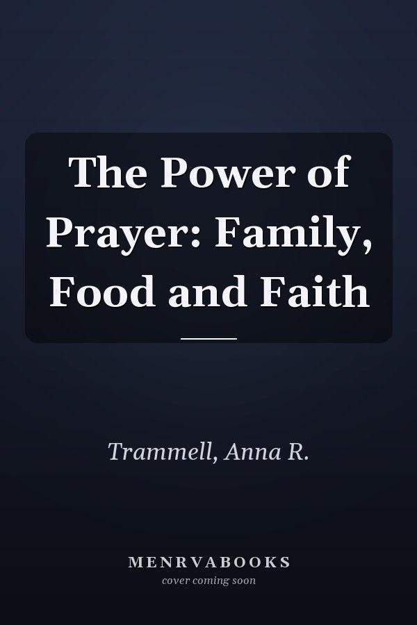 The Power of Prayer: Family, Food and Faith