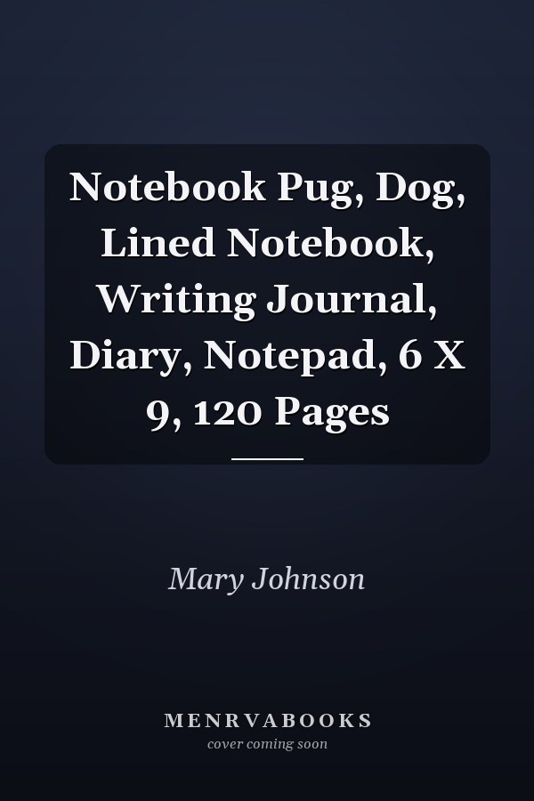 Notebook Pug, Dog, Lined Notebook, Writing Journal, Diary, Notepad, 6 X 9, 120 Pages