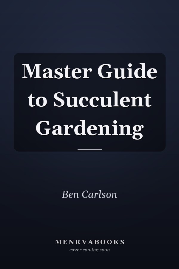 Master Guide to Succulent Gardening