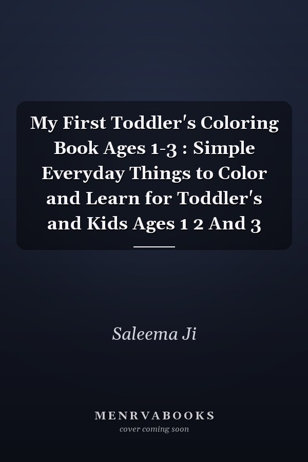My First Toddler's Coloring Book Ages 1-3 : Simple Everyday Things to Color and Learn for Toddler's and Kids Ages 1 2 And 3