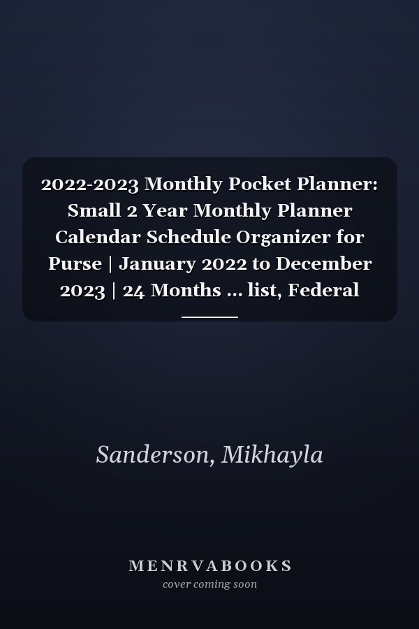 2022-2023 Monthly Pocket Planner: Small 2 Year Monthly Planner Calendar Schedule Organizer for Purse | January 2022 to December 2023 | 24 Months ... list, Federal Holidays, Notes & Much More...