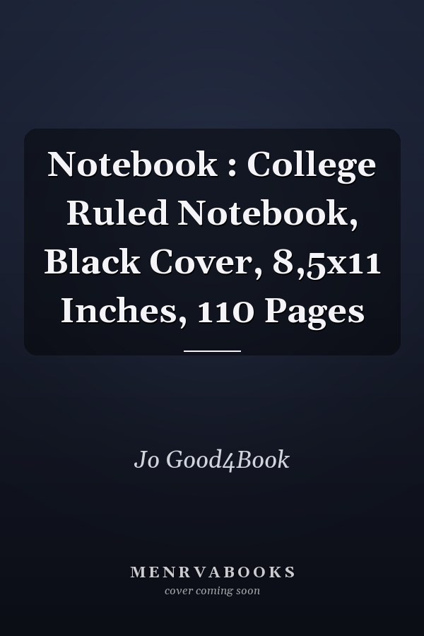 Notebook : College Ruled Notebook, Black Cover, 8,5x11 Inches, 110 Pages