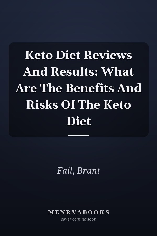 Keto Diet Reviews And Results: What Are The Benefits And Risks Of The Keto Diet