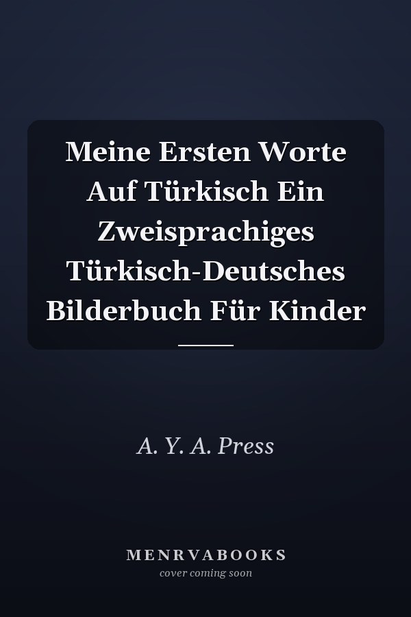 Meine Ersten Worte Auf Türkisch Ein Zweisprachiges Türkisch-Deutsches Bilderbuch Für Kinder