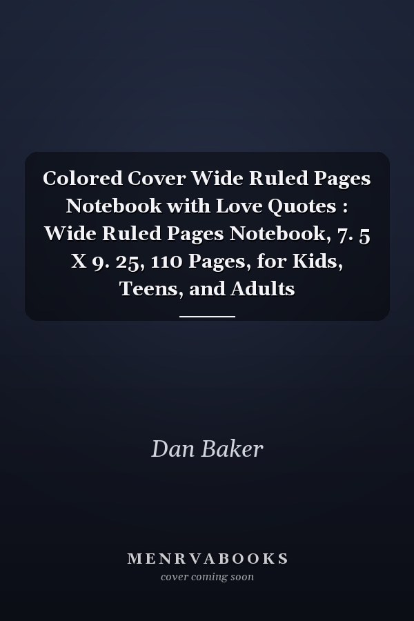 Colored Cover Wide Ruled Pages Notebook with Love Quotes : Wide Ruled Pages Notebook, 7. 5 X 9. 25, 110 Pages, for Kids, Teens, and Adults