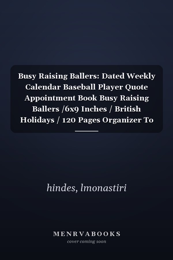 Busy Raising Ballers: Dated Weekly Calendar Baseball Player Quote Appointment Book Busy Raising Ballers /6x9 Inches / British Holidays / 120 Pages Organizer To Mother of Softball Player