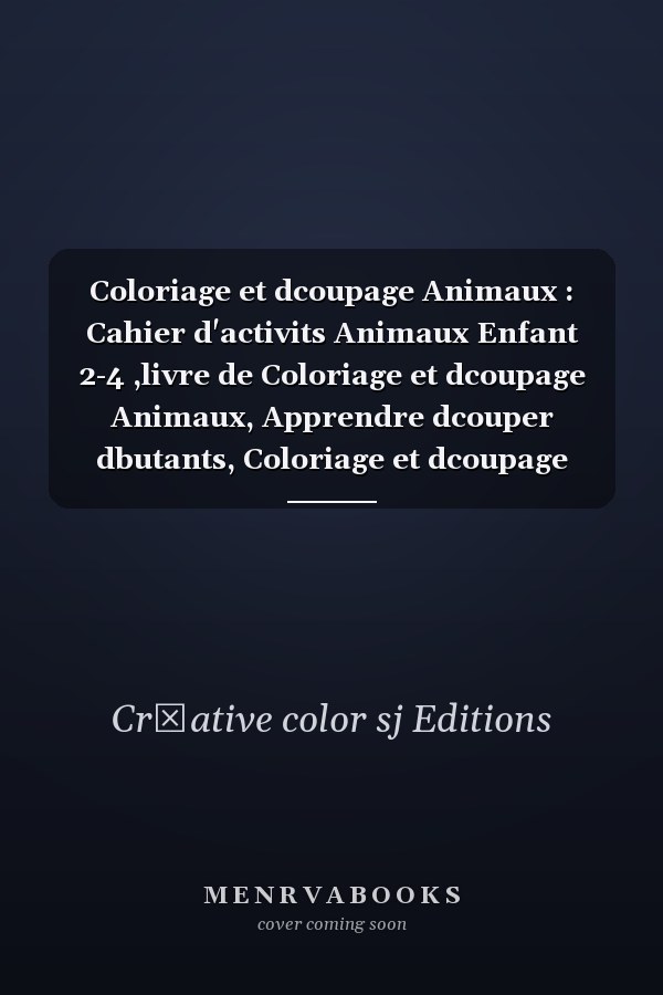Coloriage et dcoupage Animaux : Cahier d'activits Animaux Enfant 2-4 ,livre de Coloriage et dcoupage Animaux, Apprendre  dcouper dbutants, Coloriage et dcoupage Enfant 3 Ans. .
