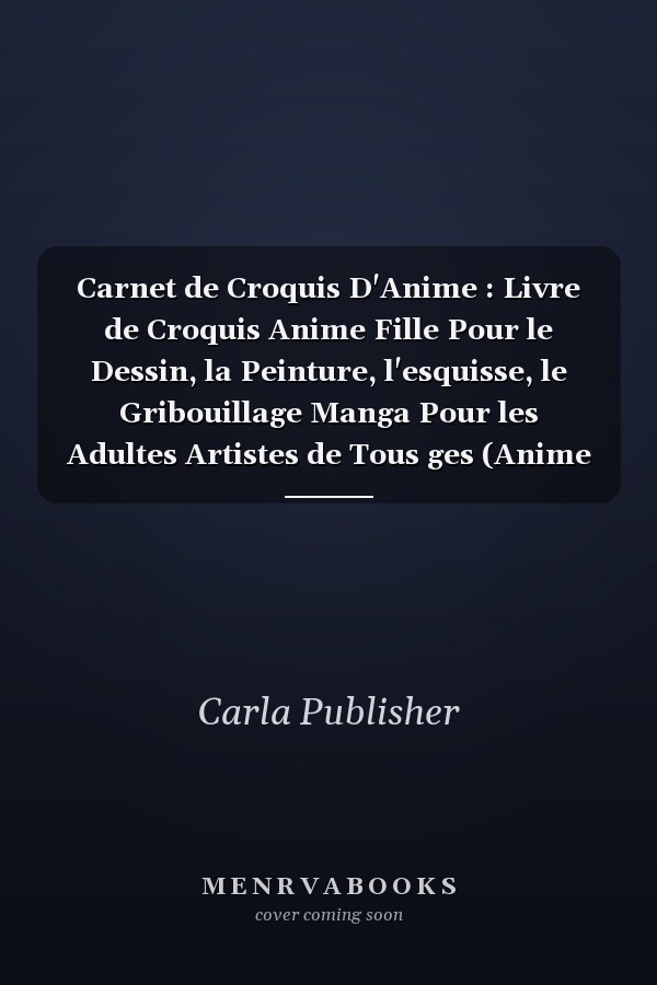 Carnet de Croquis D'Anime : Livre de Croquis Anime Fille Pour le Dessin, la Peinture, l'esquisse, le Gribouillage Manga Pour les Adultes Artistes de Tous ges (Anime Modle de Couverture).