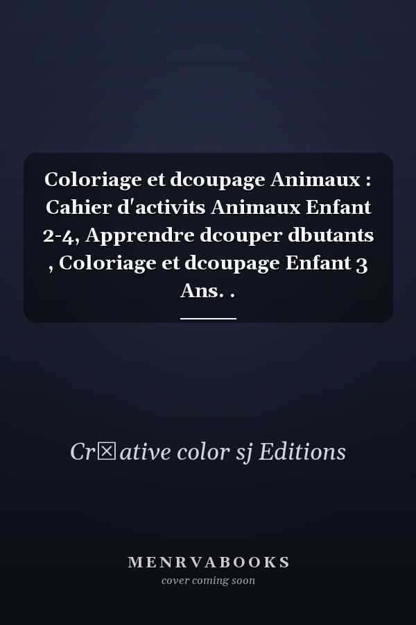 Coloriage et dcoupage Animaux : Cahier d'activits Animaux Enfant 2-4, Apprendre  dcouper dbutants , Coloriage et dcoupage Enfant 3 Ans. .