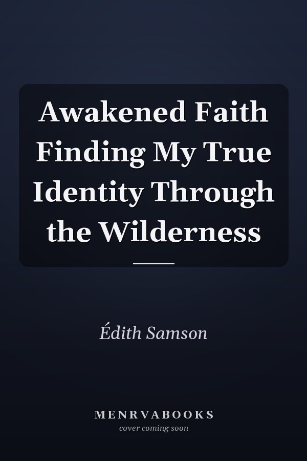 Awakened Faith Finding My True Identity Through the Wilderness