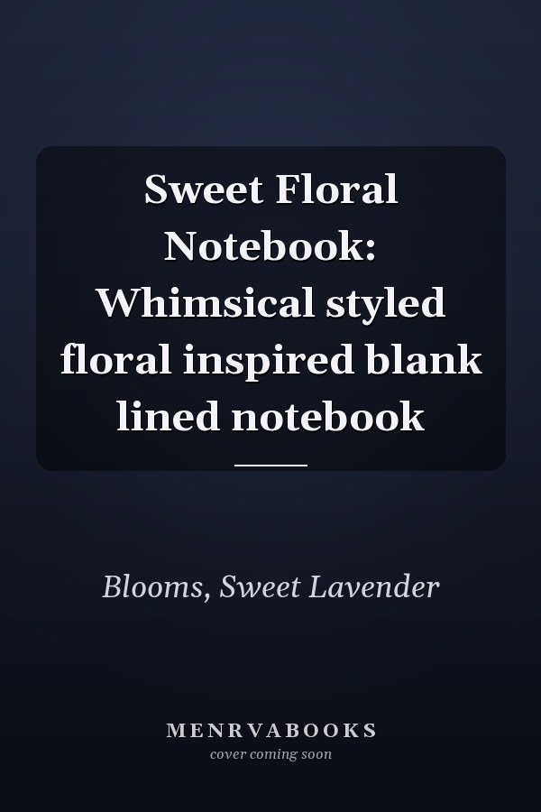 Sweet Floral Notebook: Whimsical styled floral inspired blank lined notebook