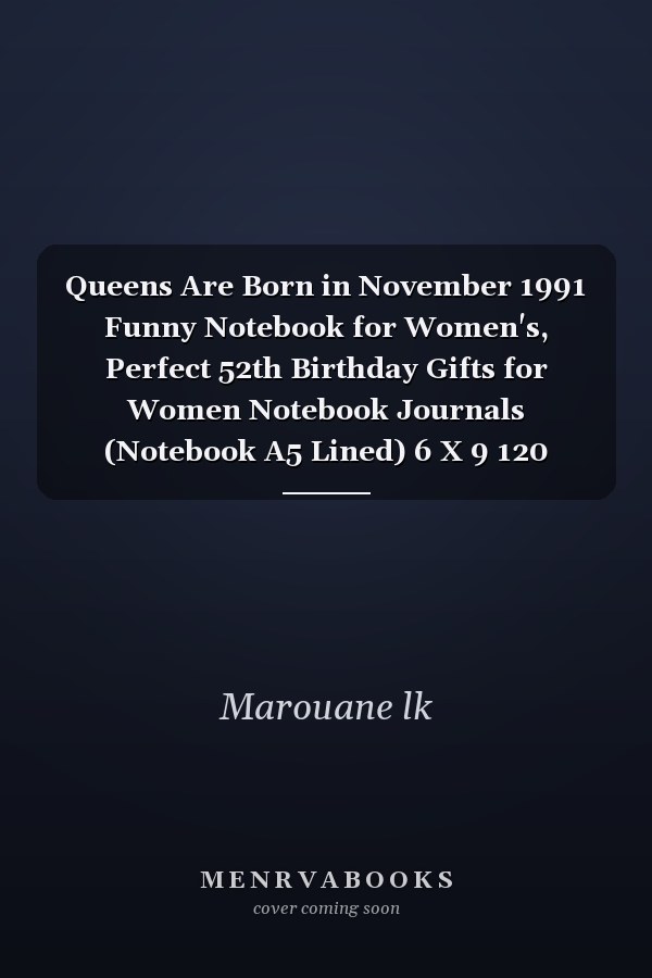 Queens Are Born in November 1991 Funny Notebook for Women's, Perfect 52th Birthday Gifts for Women Notebook Journals (Notebook A5 Lined) 6 X 9 120 Pages