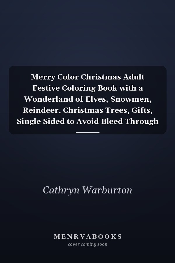 Merry Color Christmas Adult Festive Coloring Book with a Wonderland of Elves, Snowmen, Reindeer, Christmas Trees, Gifts, Single Sided to Avoid Bleed Through