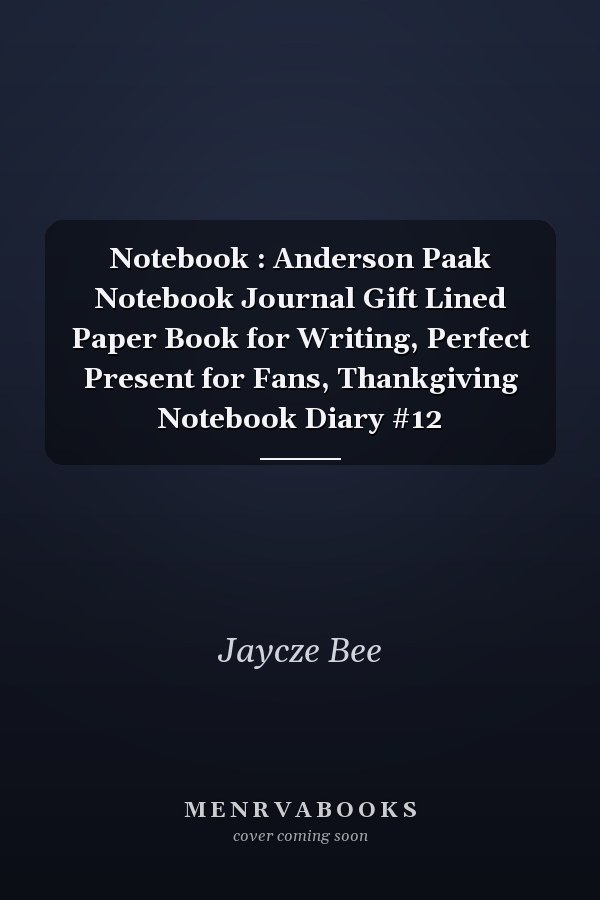 Notebook : Anderson Paak Notebook Journal Gift Lined Paper Book for Writing, Perfect Present for Fans, Thankgiving Notebook Diary #12