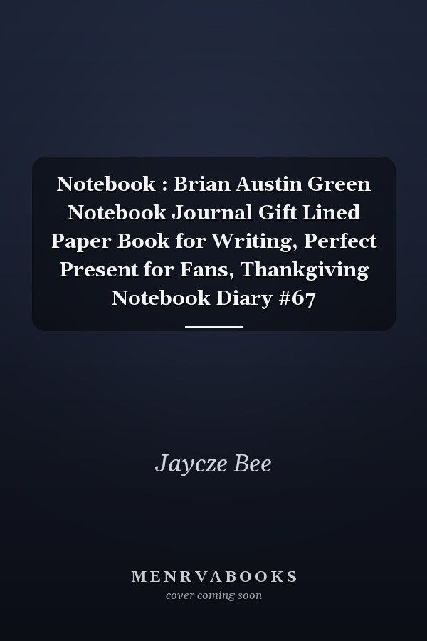 Notebook : Brian Austin Green Notebook Journal Gift Lined Paper Book for Writing, Perfect Present for Fans, Thankgiving Notebook Diary #67