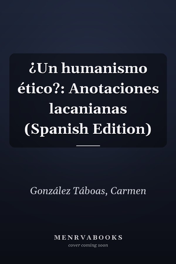 ¿Un humanismo ético?: Anotaciones lacanianas (Spanish Edition)