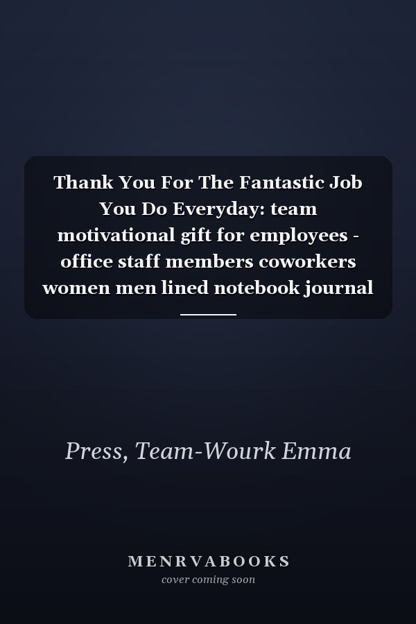 Thank You For The Fantastic Job You Do Everyday: team motivational gift for employees - office staff members coworkers women men lined notebook journal ( employee appreciation gift ).