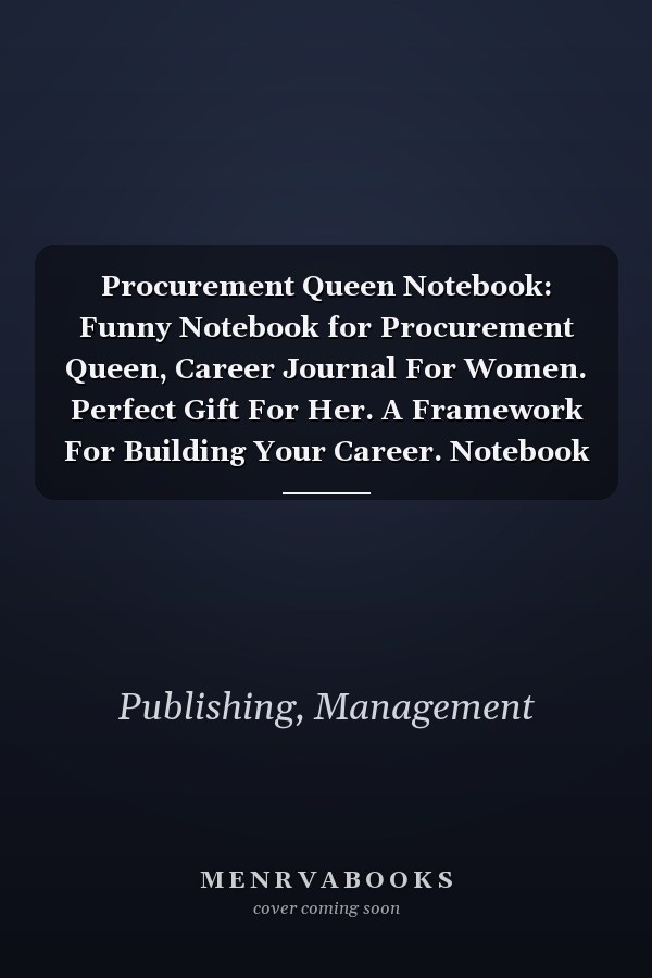 Procurement Queen Notebook: Funny Notebook for Procurement Queen, Career Journal For Women. Perfect Gift For Her. A Framework For Building Your Career. Notebook Professional, Journal Negotiations.