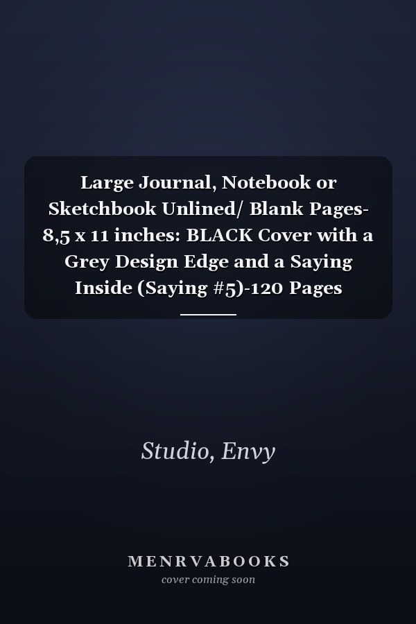 Large Journal, Notebook or Sketchbook Unlined/ Blank Pages- 8,5 x 11 inches: BLACK Cover with a Grey Design Edge and a Saying Inside (Saying #5)-120 Pages