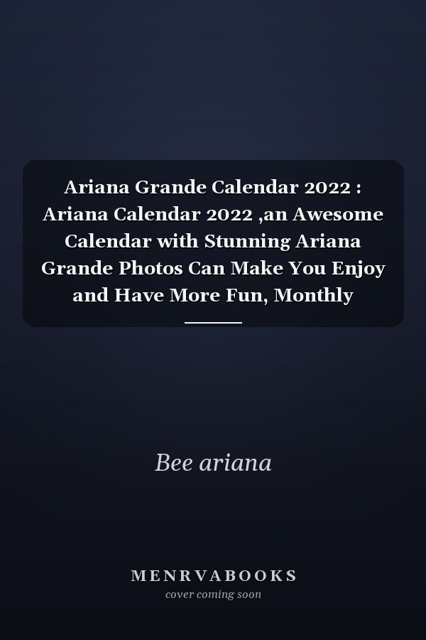 Ariana Grande Calendar 2022 : Ariana Calendar 2022 ,an Awesome Calendar with Stunning Ariana Grande Photos Can Make You Enjoy and Have More Fun, Monthly Calendar Planner for Anyone Who Loves Ariana, Great Gift for Girls and Boys