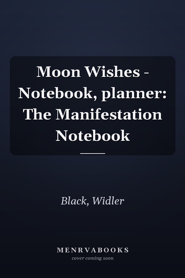 Moon Wishes - Notebook, planner: The Manifestation Notebook