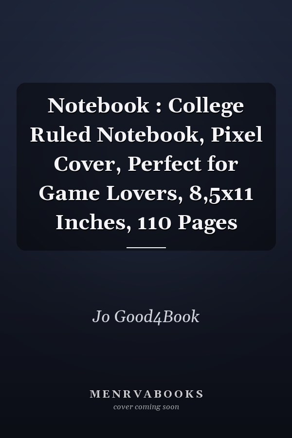 Notebook : College Ruled Notebook, Pixel Cover, Perfect for Game Lovers, 8,5x11 Inches, 110 Pages