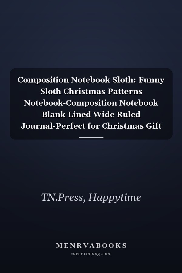 Composition Notebook Sloth: Funny Sloth Christmas Patterns Notebook-Composition Notebook Blank Lined Wide Ruled Journal-Perfect for Christmas Gift