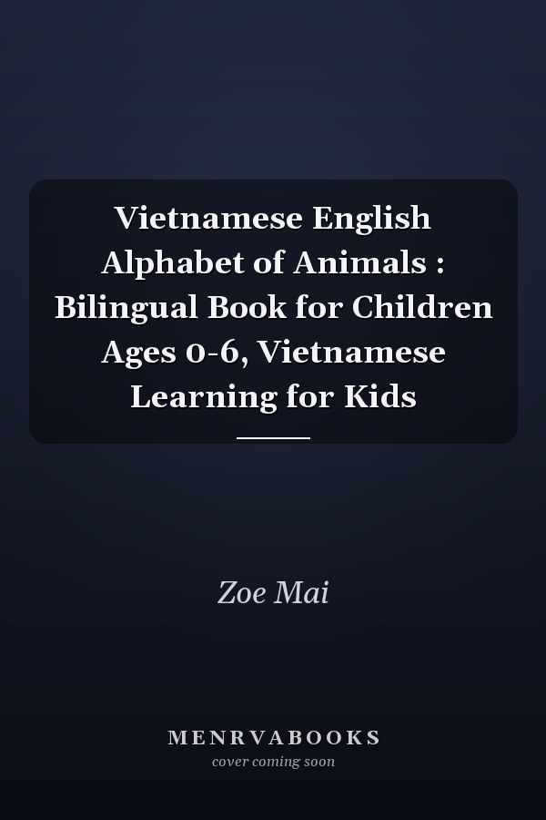 Vietnamese English Alphabet of Animals : Bilingual Book for Children Ages 0-6, Vietnamese Learning for Kids