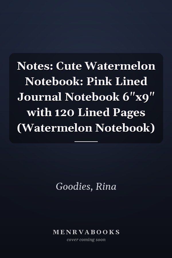Notes: Cute Watermelon Notebook: Pink Lined Journal Notebook 6"x9" with 120 Lined Pages (Watermelon Notebook)