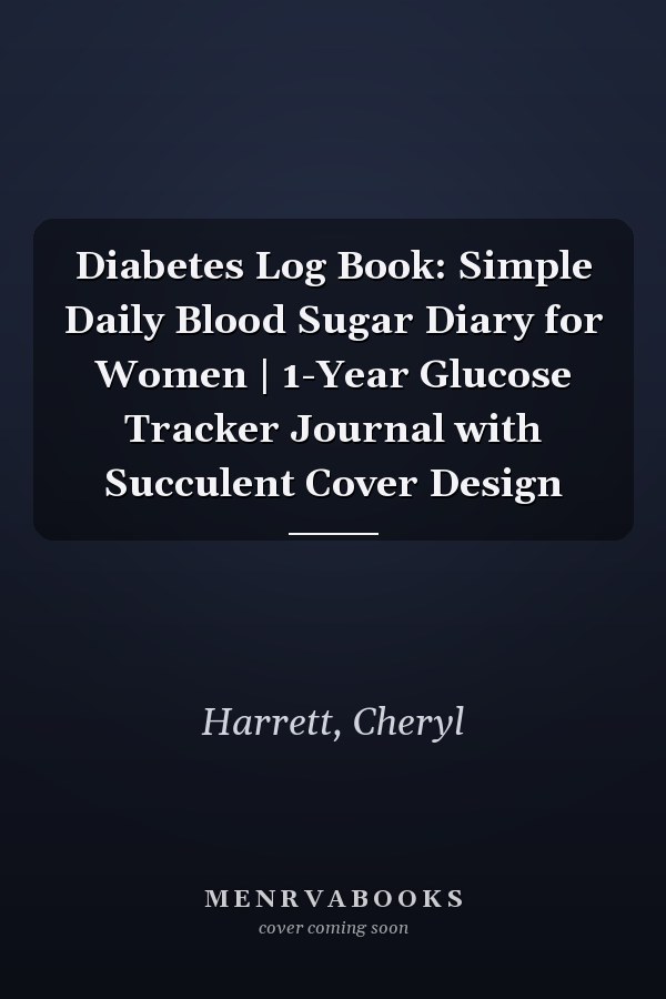 Diabetes Log Book: Simple Daily Blood Sugar Diary for Women | 1-Year Glucose Tracker Journal with Succulent Cover Design