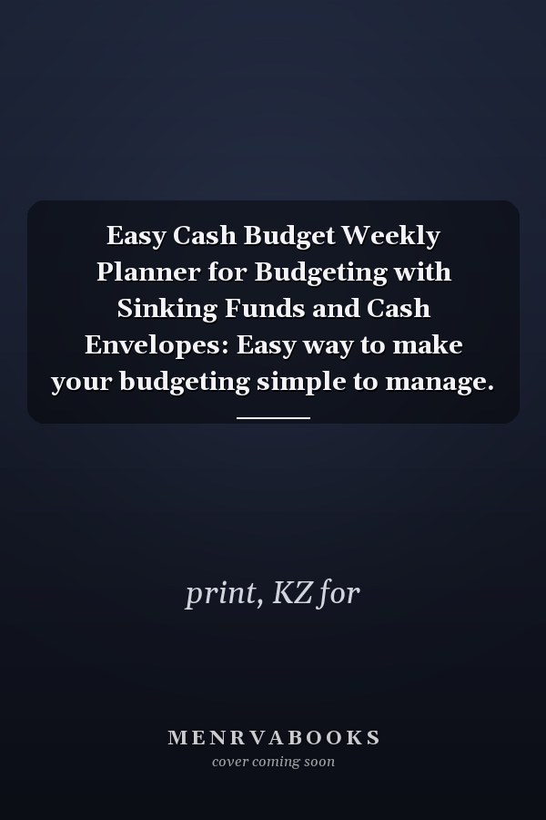 Easy Cash Budget Weekly Planner for Budgeting with Sinking Funds and Cash Envelopes: Easy way to make your budgeting simple to manage.