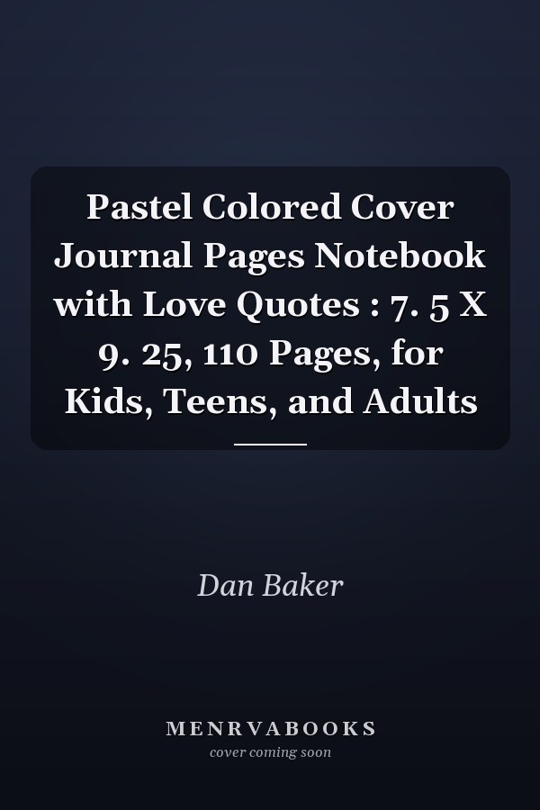 Pastel Colored Cover Journal Pages Notebook with Love Quotes : 7. 5 X 9. 25, 110 Pages, for Kids, Teens, and Adults