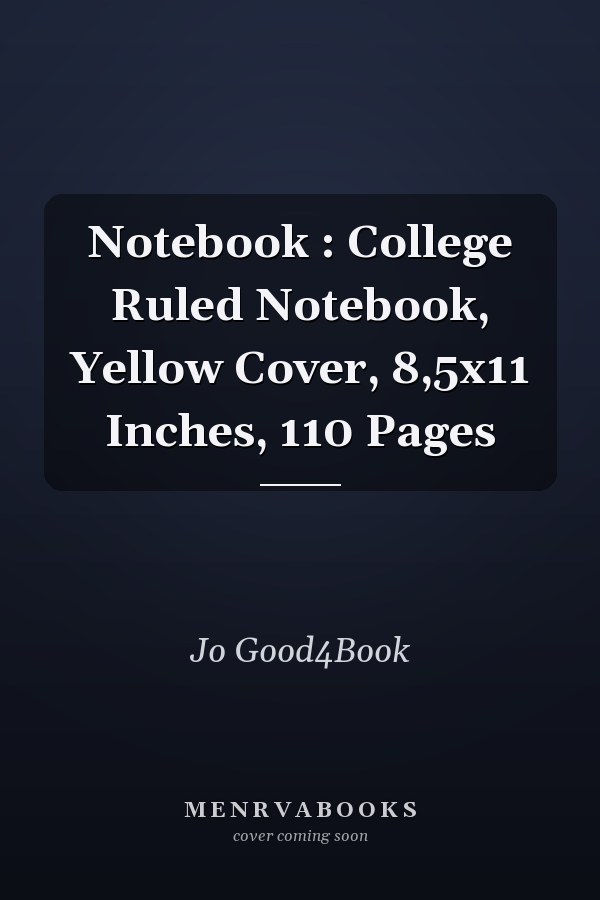 Notebook : College Ruled Notebook, Yellow Cover, 8,5x11 Inches, 110 Pages