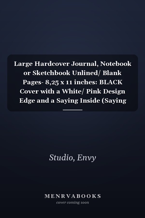 Large Hardcover Journal, Notebook or Sketchbook Unlined/ Blank Pages- 8,25 x 11 inches: BLACK Cover with a White/ Pink Design Edge and a Saying Inside (Saying #5)- 120 Pages