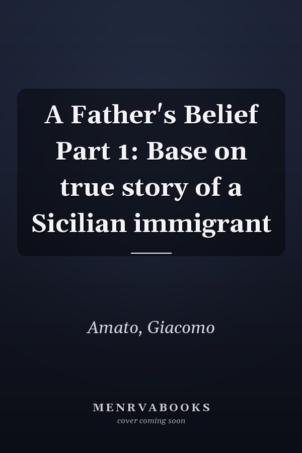 A Father's Belief Part 1: Base on true story of a Sicilian immigrant